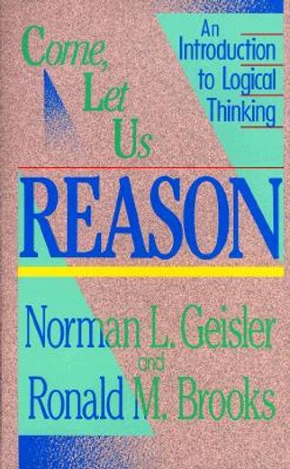 come, let us reason,an introduction to logical thinking (en Inglés)