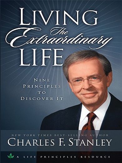 living the extraordinary life,nine principles to discover it