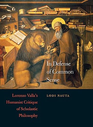 in defense of common sense,lorenzo valla´s humanist critique of scholastic philosophy