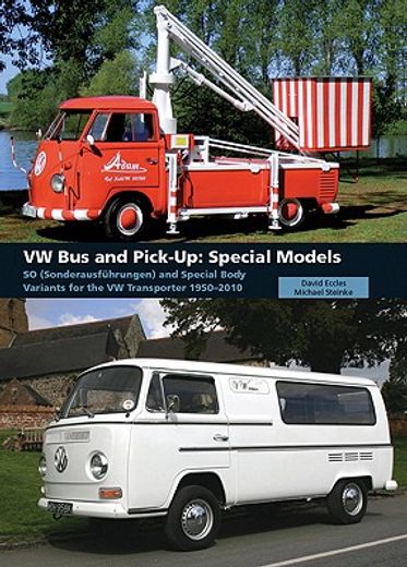 VW Bus and Pick-Up: Special Models: So (Sonderausfhrungen) and Special Body Variants for the VW Transporter 1950-2010