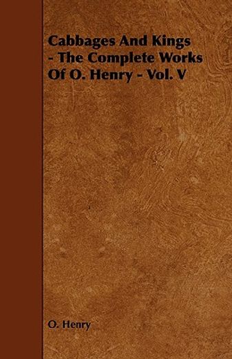 cabbages and kings - the complete works of o. henry - vol. v