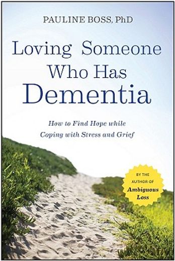 loving someone who has dementia,how to find hope while coping with stress and grief (en Inglés)