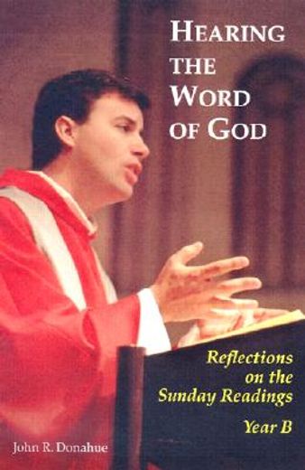 hearing the word of god,reflections on the sunday readings, year b (en Inglés)