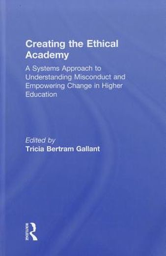 creating the ethical academy,a systems approach to understanding misconduct and empowering change