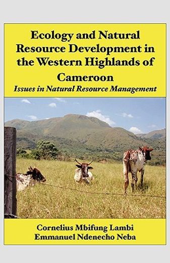 ecology and natural resource development in the western highlands of cameroon,issues in natural resource management