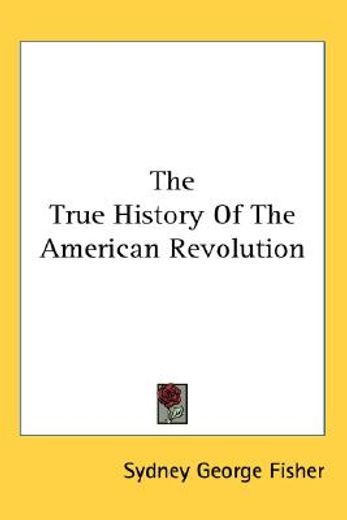 the true history of the american revolution