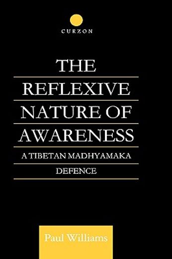 the reflexive nature of awareness,a tibetan madhyamaka defence