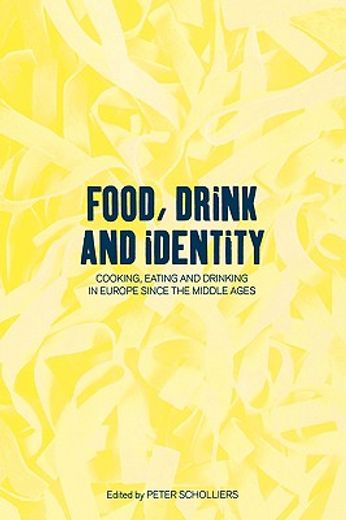 food, drink and identity,cooking, eating and drinking in europe since the middle ages