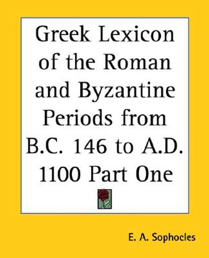 greek lexicon of the roman and byzantine periods from b.c. 146 to a.d. 1100 (en Inglés)