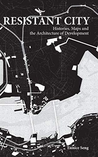 Resistant City: Histories, Maps and the Architecture of Development (en Inglés)