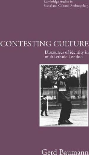Contesting Culture Paperback: Discourses of Identity in Multi-Ethnic London (Cambridge Studies in Social and Cultural Anthropology) (in English)