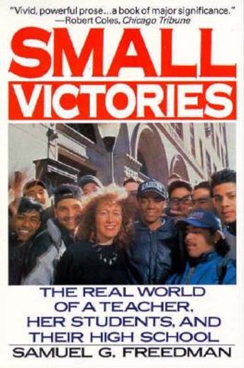 small victories,the real world of a teacher, her students and their high school (en Inglés)