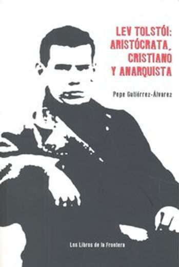 lev tolstoi: aristocrata, cristiano y anarquista