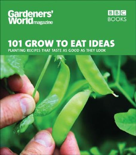 101 Grow to Eat Ideas: Planting Recipes That Taste as Good as They Look (en Inglés)