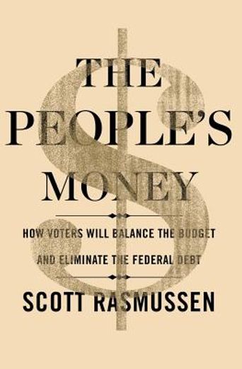 The People's Money: How Voters Will Balance the Budget and Eliminate the Federal Debt (en Inglés)