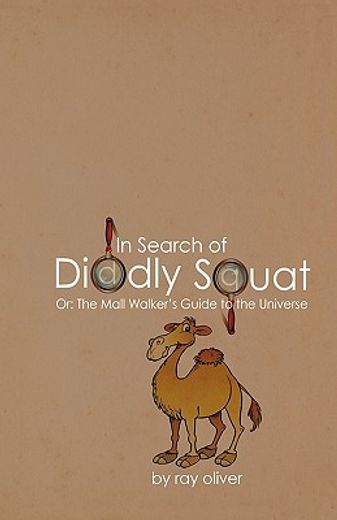 in search of diddly squat,or: the mall walker´s guide to the universe