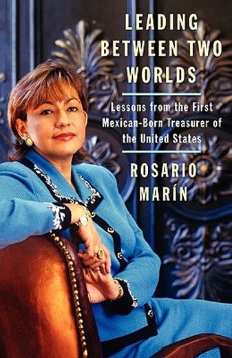 leading between two worlds,lessons from the first mexican-born treasurer of the united states