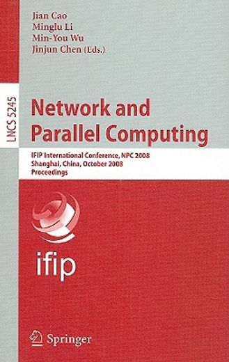 network and parallel computing,ifip international conference, npc 2008, shanghai, china, october 18-20, 2008, proceedings
