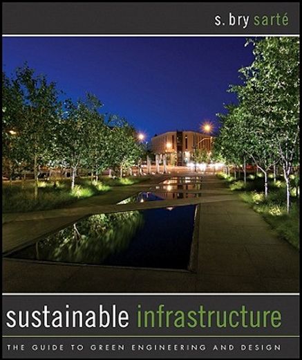 sustainable infrastructure,the guide to green engineering and design