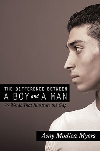 the difference between a boy and a man,75 words that illustrate the gap