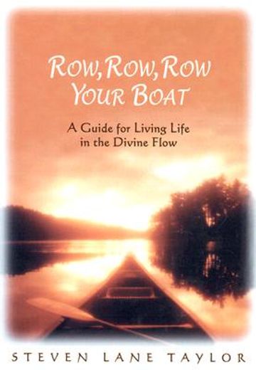 row, row, row your boat,a guide for living life in the divine flow