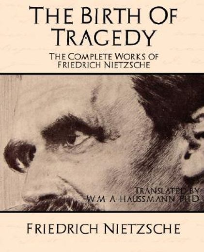 the birth of tragedy the complete works of friedrich nietzsche