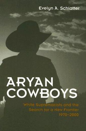 aryan cowboys,white supremacists and the search for a new frontier, 1970-2000