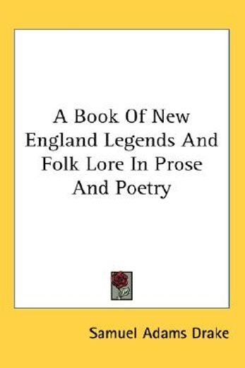 a book of new england legends and folk lore in prose and poetry