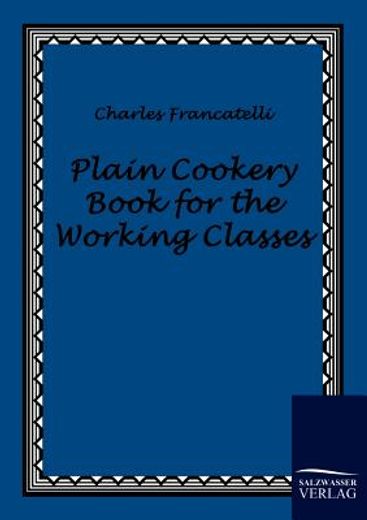 plain cookery book for the working classes (en Inglés)