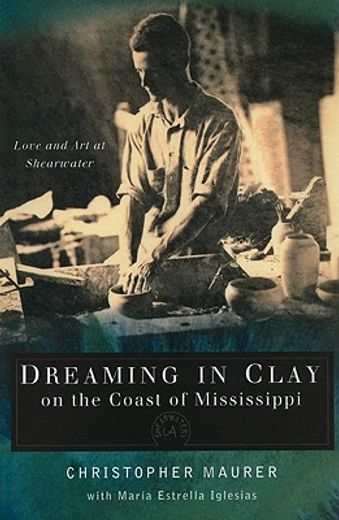 dreaming in clay on the coast of mississippi,love and art at shearwater