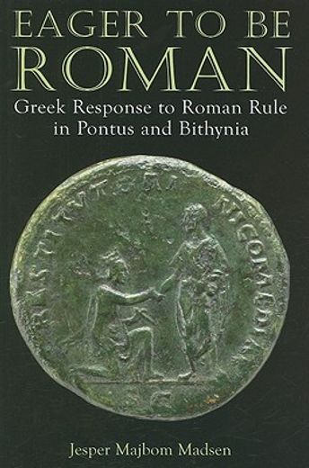 eager to be roman,greek response to roman rule in pontus and bithynia