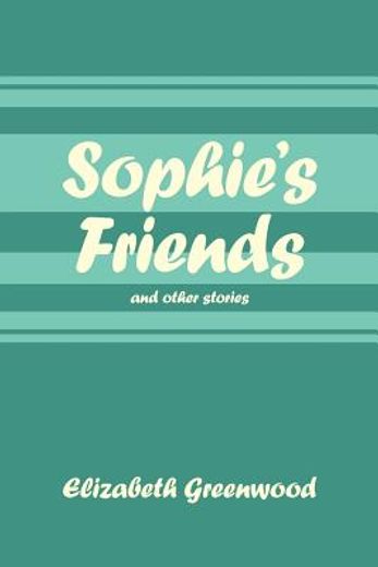 sophie`s friends,and other stories