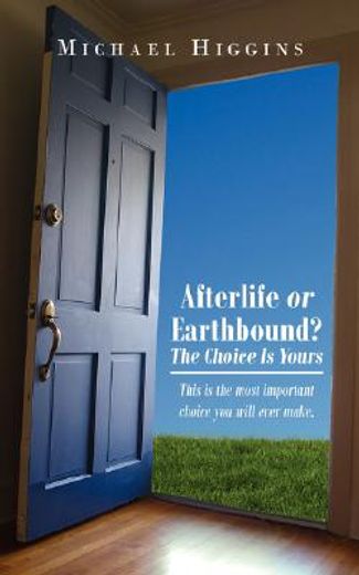 afterlife or earthbound? the choice is yours