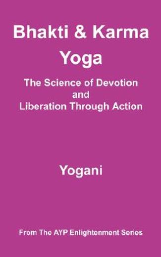 bhakti and karma yoga - the science of devotion and liberation through action