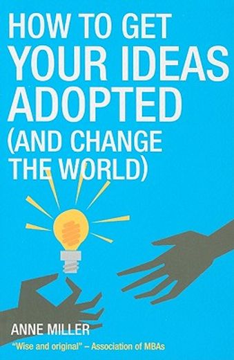 how to get your ideas adopted (and change the world),how your ideas can change business and the world