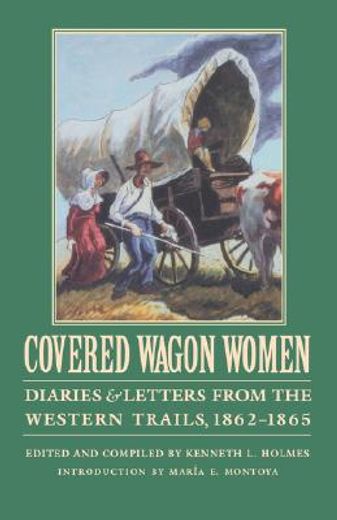 covered wagon women,diaries and letters from the western trails, 1862-1865 (en Inglés)