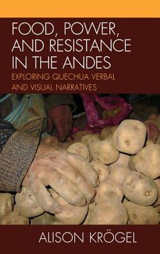 food, power, and resistance in the andes,exploring quechua verbal and visual narratives