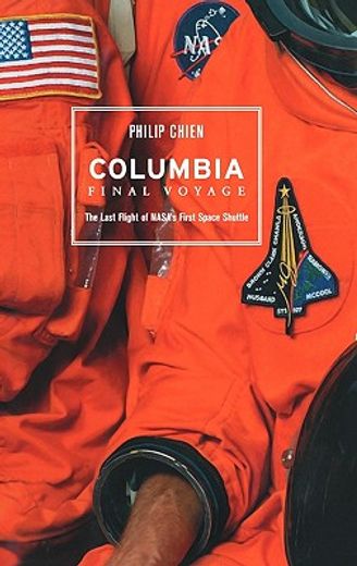 columbia-final voyage,the last voyage of nasa´s first space shuttle (en Inglés)