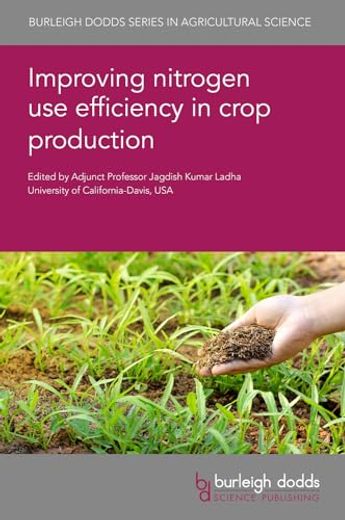Improving Nitrogen use Efficiency in Crop Production (Burleigh Dodds Series in Agricultural Science, 150)