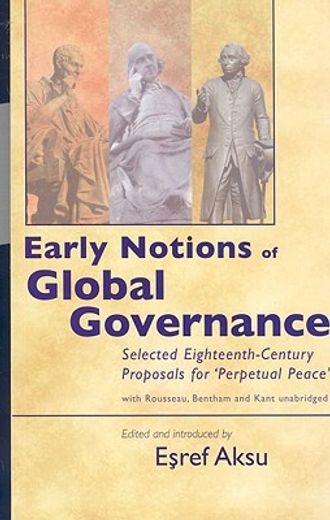 early notions of global governance,selected eighteenth-century proposals for ´perpetual peace´ with rousseau, bentham, and kant