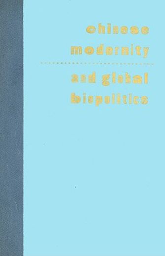 chinese modernity and global biopolitics,studies in literature and visual culture