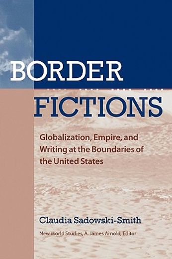 border fictions,globalization, empire, and writing at the boundaries of the united states