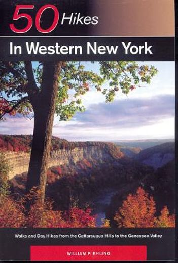 fifty hikes in western new york,walks and day hikes from the cattaraugus hills to the genesee valley