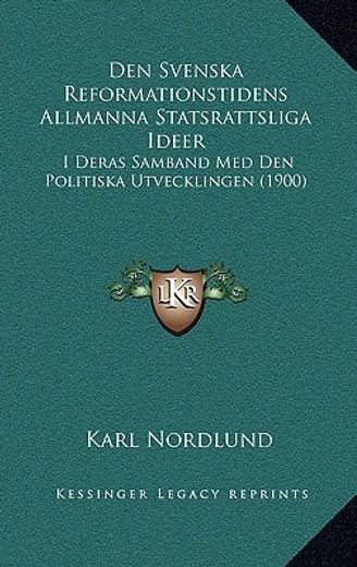 den svenska reformationstidens allmanna statsrattsliga ideer: i deras samband med den politiska utvecklingen (1900)