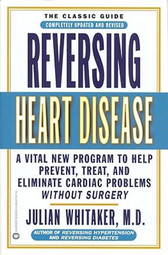 reversing heart disease,a vital new program to help prevent, treat, and eliminate cardiac problems without surgery (en Inglés)