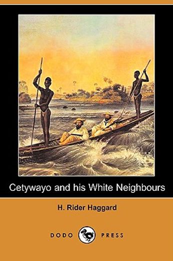 cetywayo and his white neighbours; or, remarks on recent events in zululand, natal, and the transvaa