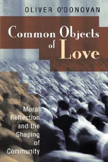 common objects of love,moral reflection and the shaping of community: the 2001 stob lectures (en Inglés)
