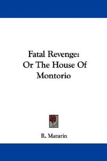fatal revenge: or the house of montorio