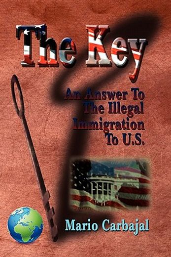 the key,an answer to the illegal immigration to u. s.