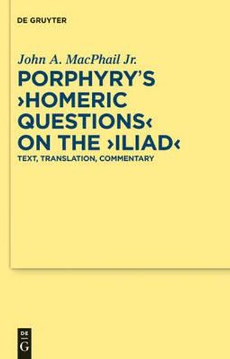 porphyry´s homeric questions on the iliad,text, translation, commentary.